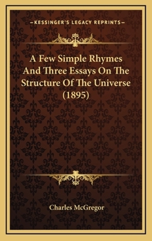 Hardcover A Few Simple Rhymes And Three Essays On The Structure Of The Universe (1895) Book