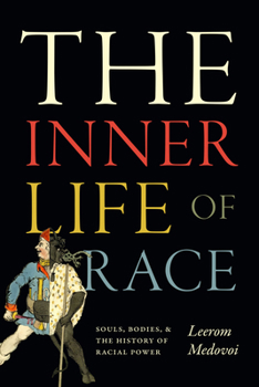 Paperback The Inner Life of Race: Souls, Bodies, and the History of Racial Power Book