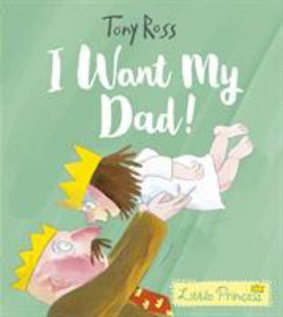 I Want My Dad! - Book  of the My Little Princess