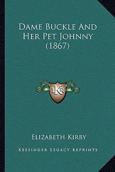 Paperback Dame Buckle And Her Pet Johnny (1867) Book