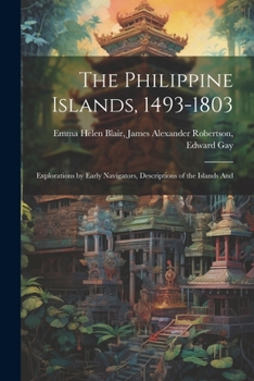 Paperback The Philippine Islands, 1493-1803: Explorations by Early Navigators, Descriptions of the Islands And Book