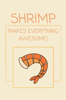 Paperback Shrimp Makes Everything Awesome!: Funny Notebook / Journal for Seafood Lovers! Book