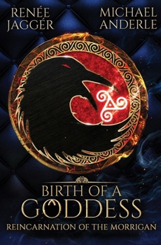 Birth of a Goddess - Book #1 of the Reincarnation of the Morrigan