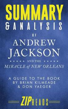 Summary & Analysis of Andrew Jackson and the Miracle of New Orleans: A Guide to the Book by Brian Kilmeade and Don Yeager