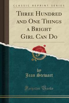 Paperback Three Hundred and One Things a Bright Girl Can Do (Classic Reprint) Book