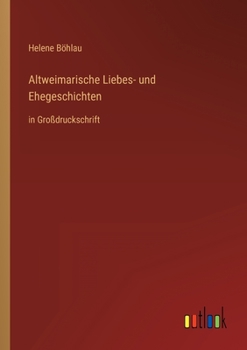 Altweimarische Liebes- und Ehegeschichten: in Großdruckschrift