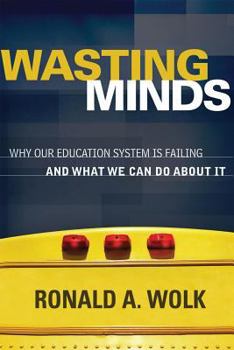 Paperback Wasting Minds: Why Our Education System Is Failing and What We Can Do about It Book