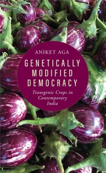 Hardcover Genetically Modified Democracy: Transgenic Crops in Contemporary India Book