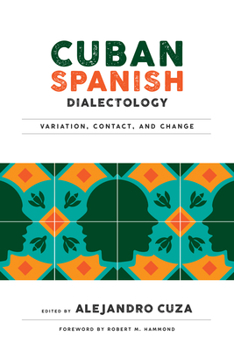 Cuban Spanish Dialectology: Variation, Contact, and Change - Book  of the Georgetown Studies in Spanish Linguistics