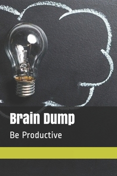 Paperback Brain Dump: Be Productive Book