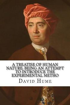 A treatise of human nature: being an attempt to introduce the experimental metho