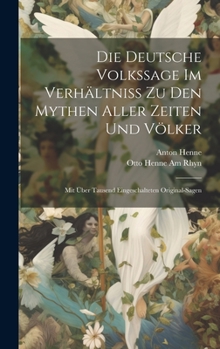 Hardcover Die Deutsche Volkssage Im Verhältniss Zu Den Mythen Aller Zeiten Und Völker: Mit Über Tausend Eingeschalteten Original-Sagen [German] Book