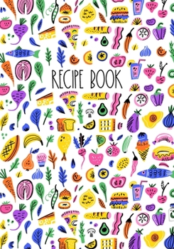 Recipe Book: Blank Personalised Food Journal Diary To Write In Your Own Custom Recipes and Meals - 7"x10"