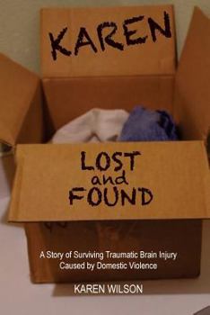 Paperback Karen Lost and Found: A Story of Surviving Traumatic Brain Injury Caused by Domestic Violence Book