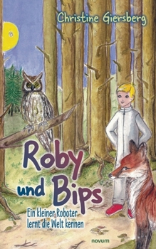 Paperback Roby und Bips: Ein kleiner Roboter lernt die Welt kennen [German] Book