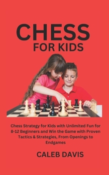 Paperback Chess for Kids: Chess Strategy for Kids with Unlimited Fun for 8-12 Beginners and Win the Game with Proven Tactics & Strategies, From Book