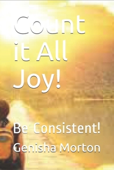 Paperback Count it All Joy!: Be Consistent! Book