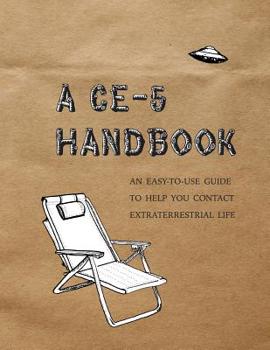 Paperback A CE-5 Handbook: An Easy-To-Use Guide to Help You Contact Extraterrestrial Life Book