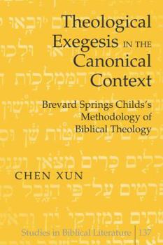 Hardcover Theological Exegesis in the Canonical Context: Brevard Springs Childs' Methodology of Biblical Theology Book