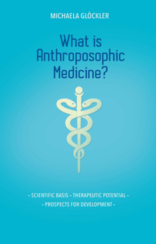 Paperback What Is Anthroposophic Medicine?: Scientific Basis - Therapeutic Potential - Prospects for Development Book