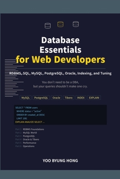Paperback Database Essentials for Web Developers: A Practical Guide to RDBMS, SQL, MySQL, PostgreSQL, Oracle, Indexing, and Tuning Book