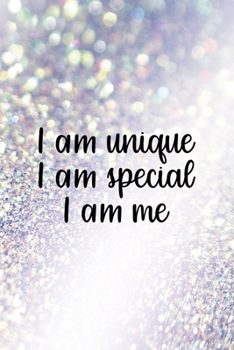 I Am Unique I Am Special I Am Me: All Purpose 6x9" Blank Lined Notebook Journal Way Better Than A Card Trendy Unique Gift Glitter Different