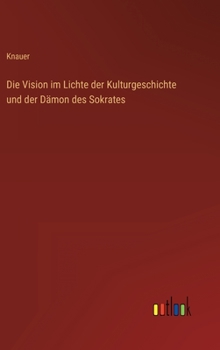 Hardcover Die Vision im Lichte der Kulturgeschichte und der Dämon des Sokrates [German] Book