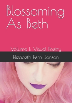 Paperback Blossoming As Beth: Volume 1: Visual Poetry Book