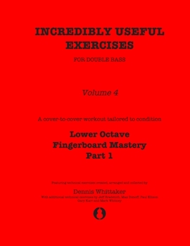 Paperback Incredibly Useful Exercises for Double Bass: Volume 4 - Lower Octave Fingerboard Mastery Part 1 Book