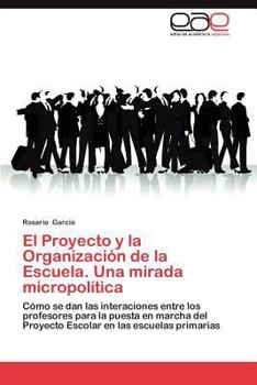 Paperback El Proyecto y La Organizacion de La Escuela. Una Mirada Micropolitica [Spanish] Book