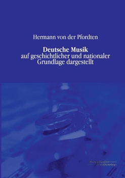 Paperback Deutsche Musik: auf geschichtlicher und nationaler Grundlage dargestellt [German] Book