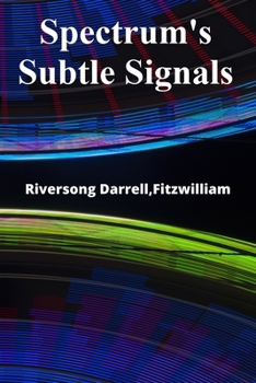Paperback Spectrum's Subtle Signals: Deciphering Wireless Communication's Nuances For Enhanced Security, Privacy and Performance Book