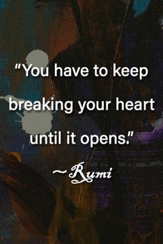 Paperback "You have to keep breaking your heart until it opens." Rumi Notebook: Lined Journal, 120 Pages, 6 x 9 inches, Lovely Gift, Soft Cover, Light Wood Matt Book