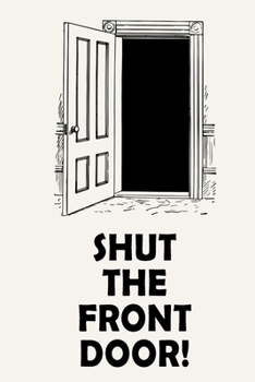 Paperback Shut The Front Door!: Funny Cursing Quote - Journal Notebook, 6 x 9 Inches,120 Lined Writing Pages, Matte Finish Book