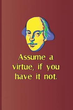 Paperback Assume a Virtue, If You Have It Not.: A Quote from Hamlet by William Shakespeare Book