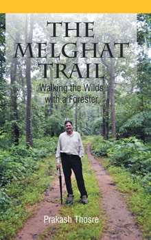 Hardcover The Melghat Trail: Walking the Wilds with a Forester Book