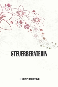 Steuerberaterin - Terminplaner 2020: Organizer und Planer mit individuellem Cover | Geschenk für Büro, Arbeitskollegen, Kollegen und Mitarbeiter | ... Wochenplaner, Jahresplaner (German Edition)