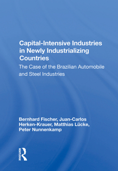Hardcover Capital-Intensive Industries in Newly Industrializing Countries: The Case of the Brazilian Automobile and Steel Industries Book