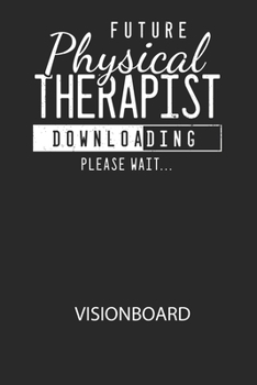 Future Physical Therapist Downloading Please Wait... - Visionboard: Halte deine Visionen schriftlich fest und motiviere dich jeden Tag aufs Neue, wenn