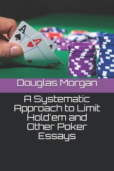 Paperback A Systematic Approach to Limit Hold'em and Other Poker Essays Book