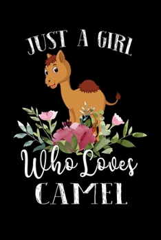 Paperback Just a Girl Who Loves Camel: Perfect Camel Lover Gift For Girl. Cute Notebook for Camel Lover. Gift it to your Sister, Daughter, Mother, Mom, Grand Book