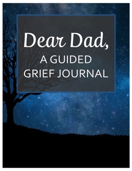 Paperback Dear Dad, A Guided Grief Journal: A Book With Writing Prompts for a son or daughter to express their daily feelings of losing a Father Book