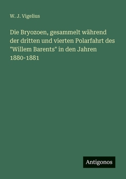 Die Bryozoen, gesammelt während der dritten und vierten Polarfahrt des "Willem Barents" in den Jahren 1880-1881 (German Edition)