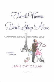 Paperback French Women Don't Sleep Alone: Pleasurable Secrets to Finding Love Book