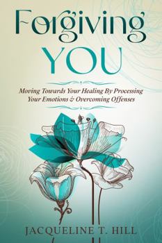 Paperback Forgiving You: Moving Towards Your Healing By Processing Your Emotions & Overcoming Offenses (Transforming You) Book