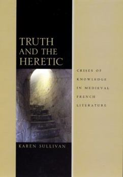 Hardcover Truth and the Heretic: Crises of Knowledge in Medieval French Literature Book