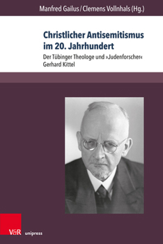 Christlicher Antisemitismus Im 20. Jahrhundert: Der Tubinger Theologe Und Judenforscher Gerhard Kittel (Berichte Und Studien) (German Edition)