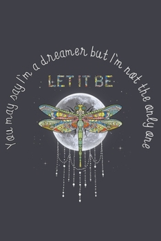 You may say Im a dreamer but im not the only one: Notebook for Dragonfly Lovers-College Ruled Lined Blank 6x9 inch 110 page-Daily Journal for Girls ... –Animal Lovers Notebook-Insect Notebook