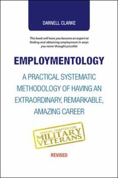 Hardcover Employmentology: A Practical Systematic Methodology of Having an Extraordinary, Remarkable, Amazing Career Book