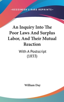 Hardcover An Inquiry Into the Poor Laws and Surplus Labor, and Their Mutual Reaction: With a PostScript (1833) Book